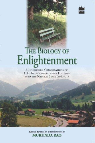 The Biology of Enlightenment: Unpublished Conversations of U. G. Krishnamurti After He Came Into The Natural State (1967-71)