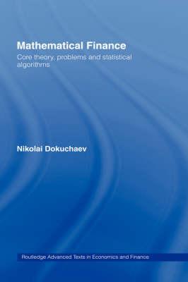 Mathematical Finance: Core Theory, Problems and Statistical Algorithms (Routledge Advanced Texts in Economics and Finance)