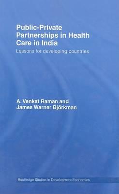 Public-Private Partnerships in Health Care in India: Lessons for developing countries (Routledge Studies in Development Economics)