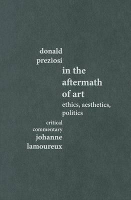 In the Aftermath of Art: Ethics, Aesthetics, Politics (Critical Voices in Art, Theory and Culture)