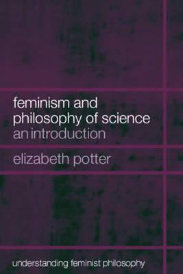 Feminism and Philosophy of Science: An Introduction (Understanding Feminist Philosophy)