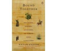 Bound Together: How Traders, Preachers, Adventurers And Warriors Shaped Globalisation