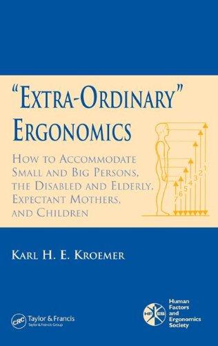 'Extra-Ordinary' Ergonomics: How to Accommodate Small and Big Persons, The Disabled and Elderly, Expectant Mothers, and Children (Hfes Issues in Human Factors and Ergonomics Series)