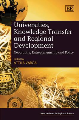 Universities, Knowledge Transfer and Regional Development: Geography, Entrepreneurship and Policy (New Horizons in Regional Science)