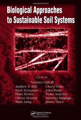 Biological Approaches to Sustainable Soil Systems (Books in Soils, Plants, and the Environment)