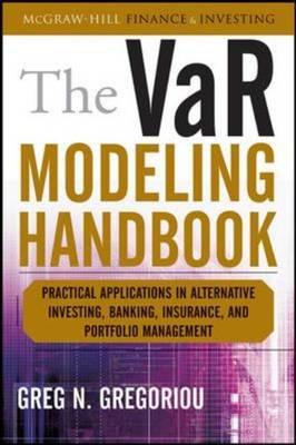 The VaR Modeling Handbook: Practical Applications in Alternative Investing, Banking, Insurance, and Portfolio Management (McGraw-Hill Finance & Investing)