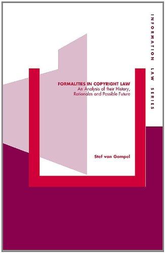 Formalities in Copyright Law: An Analysis of Their History, Rationales and Possible Future (Information Law Series)