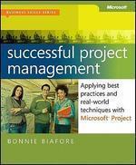 SUCCESSFUL PROJECT MANAGEMENT: APPLYING BEST PRACTICES AND REAL-WORLD TECHNIQUES WITH MICROSOFT PROJECT.