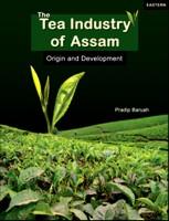 The Tea Industry of Assam: Origin and Development