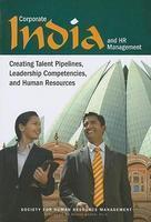 CORPORATE INDIA AND HR MANAGEMENT: CREATING TALENT PIPELINES, LEADERSHIP COMPETENCIES, AND HUMAN RESOURCES.