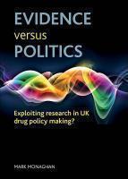 EVIDENCE VERSUS POLITICS: EXPLOITING RESEARCH IN UK DRUG POLICY MAKING?.