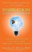 Inspiration Deficit Disorder : The No-Pill Prescription to End High Stress, Low Energy, and Bad Habits