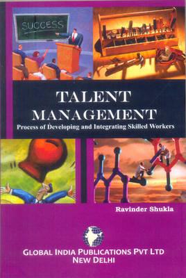 Talent Management : Process of Developing and Integrating Skilled Workers