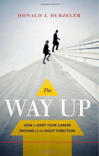 The Way Up: How to Keep Your Career Moving in the Right Direction