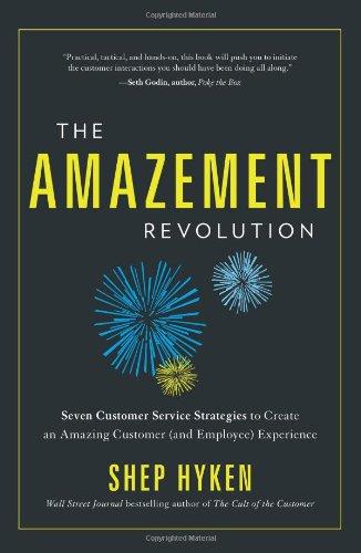 The Amazement Revolution: Seven Customer Service Strategies to Create an Amazing Customer (and Employee) Experience