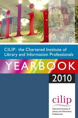 CILIP: The Chartered Institute of Library and Informaion Professionals Yearbook 2010