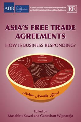 Asia's Free Trade Agreements: How is Business Responding?