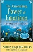 The Astonishing Power Of Emotions: Let Your Feelings Be Your Guide