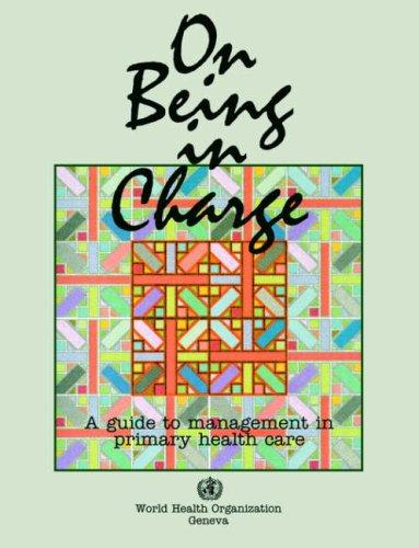 On Being in Charge: A Guide to Management in Primary Health Care 