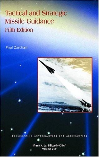 Tactical and Strategic Missile Guidance, Fifth Edition (Progress in Astronautics and Aeronautics) 