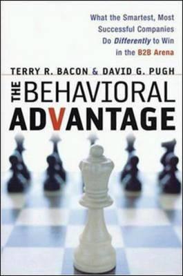 Behavioral Advantage, The: What the Smartest, Most Successful Companies Do Differently to Win in the B2B Arena