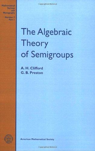 The Algebraic Theory of Semigroups, Volume I (Mathematical Survey) (v. 1) 