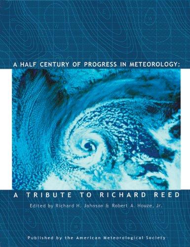 A Half Century of Progress in Meteorology: A Tribute to Richard Reed (American Meteorological Society - Meteorological Monographs) 