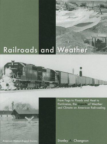 Railroads and Weather: From Fogs to Floods and Heat to Hurricanes, the Impacts of Weather and Climate on American Railroading