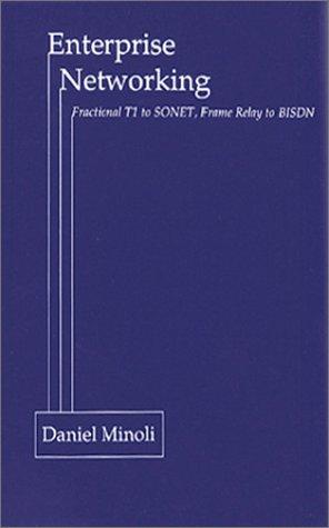 Enterprise Networking: Fractional T1 to SONET, Frame Relay to BISDN 