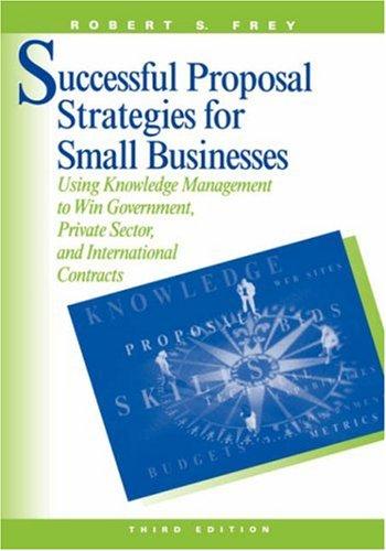 Successful Proposal Strategies for Small Business: Using Knowledge Management to Win Government, Private-Sector, and International Contracts (Book & CD) 