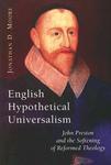 English Hypothetical Universalism: John Preston And The Softening Of Reformed Theology