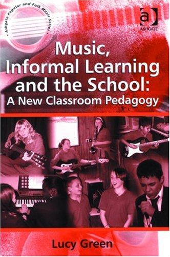 Music, Informal Learning and the School: A New Classroom Pedagogy