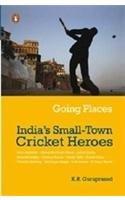 Going Places: India s Small-Town Cricket Heroes