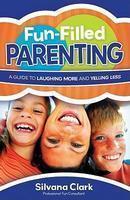 Fun-Filled Parenting: A Guide To Laughing More And Yelling Less