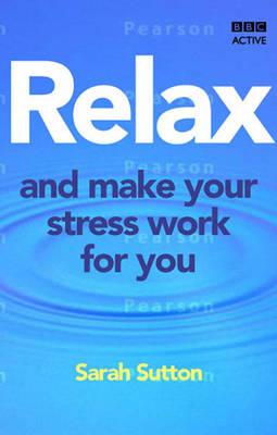 Relax and Make Your Stress Work for You (Release Your Potential)