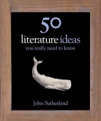 50 Literature Ideas You Really Need to Know (50 Ideas You Really Need/Know)