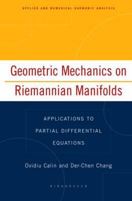 Geometric Mechanics on Riemannian Manifolds: Applications to Partial Differential Equations (Applied and Numerical Harmonic Analysis)