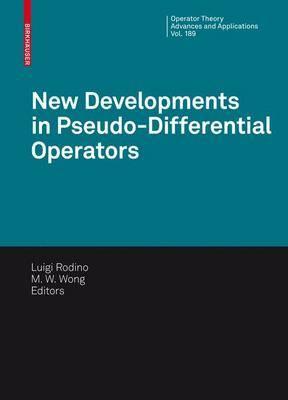 New Developments in Pseudo-Differential Operators: ISAAC Group in Pseudo-Differential Operators (IGPDO), Middle East Technical University, ... (Operator Theory: Advances and Applications)