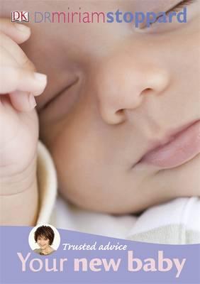 Your New Baby: A Practical Guide to Your Baby's First Six Months. Miriam Stoppard (Trusted Advice) (French Edition) [Miriam Stoppard]