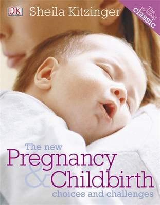 The New Pregnancy & Childbirth: Choices & Challenges. Sheila Kitzinger [Sheila Kitzinger]