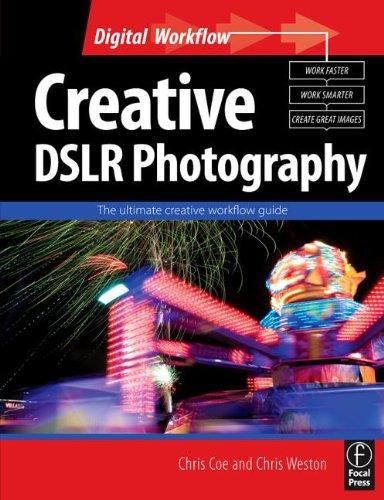 Creative DSLR Photography: The ultimate creative workflow guide (Digital Workflow) 
