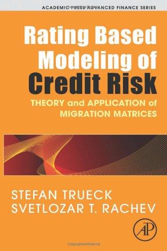 Rating Based Modeling of Credit Risk: Theory and Application of Migration Matrices (Academic Press Advanced Finance) 