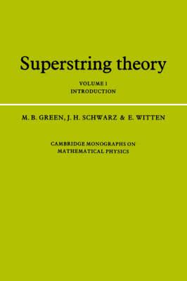 Superstring Theory: Volume 1, Introduction (Cambridge Monographs on Mathematical Physics)