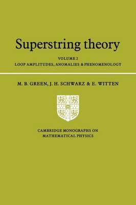 Superstring Theory: Volume 2, Loop Amplitudes, Anomalies and Phenomenology (Cambridge Monographs on Mathematical Physics)
