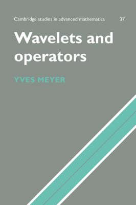 Wavelets and Operators: Volume 1 (Cambridge Studies in Advanced Mathematics)