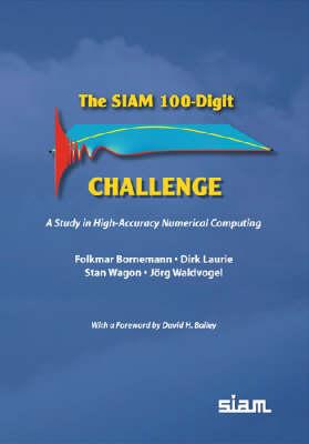 The SIAM 100-Digit Challenge: A Study in High-Accuracy Numerical Computing