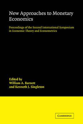 New Approaches to Monetary Economics: Proceedings of the Second International Symposium in Economic Theory and Econometrics (International Symposia in Economic Theory and Econometrics)