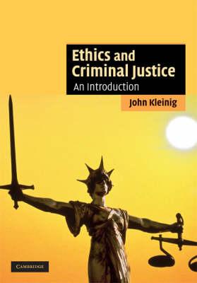 Ethics and Criminal Justice: An Introduction (Cambridge Applied Ethics)