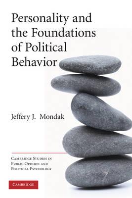 Personality and the Foundations of Political Behavior (Cambridge Studies in Public Opinion and Political Psychology)