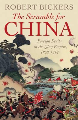 The Scramble for China: Foreign Devils in the Qing Empire, 1832-1914 (Allen Lane History)